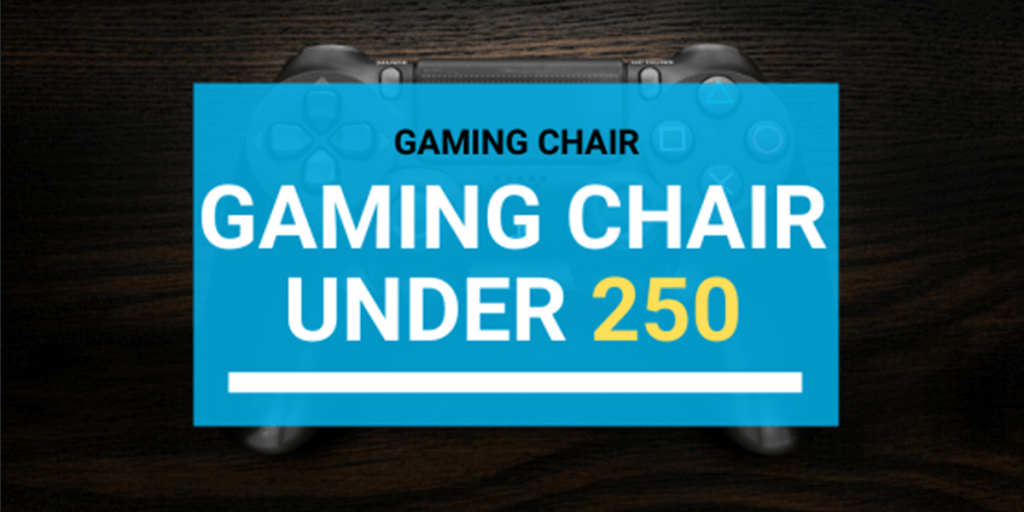 Best Gaming Chair Under 250