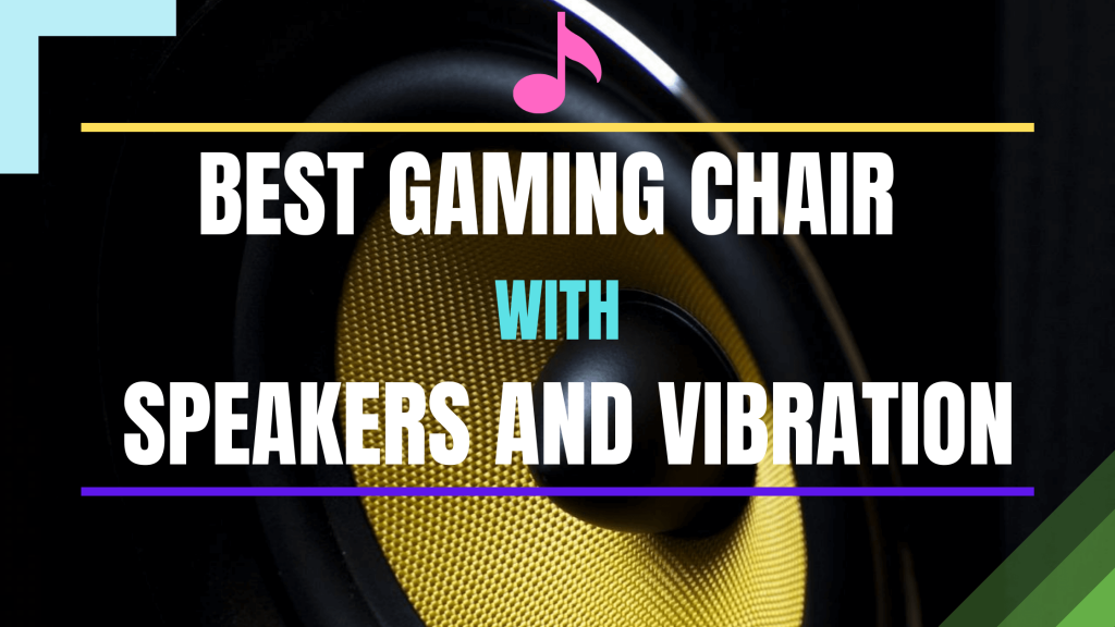 Best Gaming Chair with Speakers and Vibration